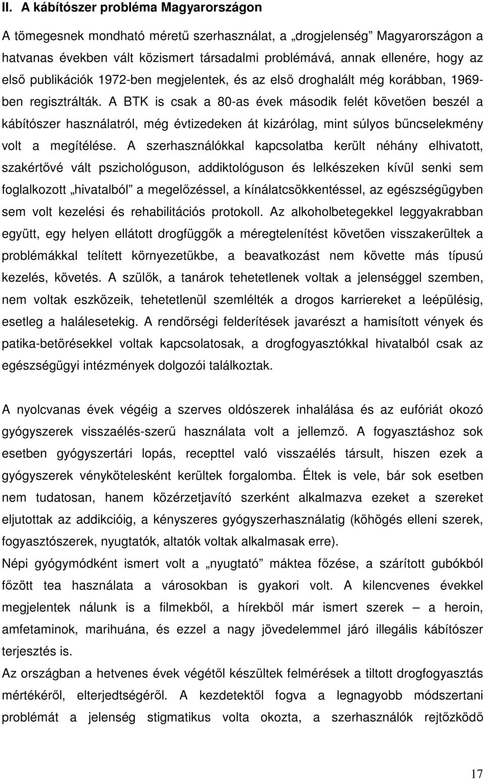 A BTK is csak a 80-as évek második felét követıen beszél a kábítószer használatról, még évtizedeken át kizárólag, mint súlyos bőncselekmény volt a megítélése.