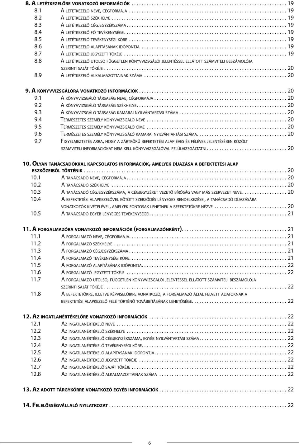 ................................................................ 19 8.5 A letétkezelő tevékenységi köre............................................................... 19 8.6 A letétkezelő alapításának időpontja.