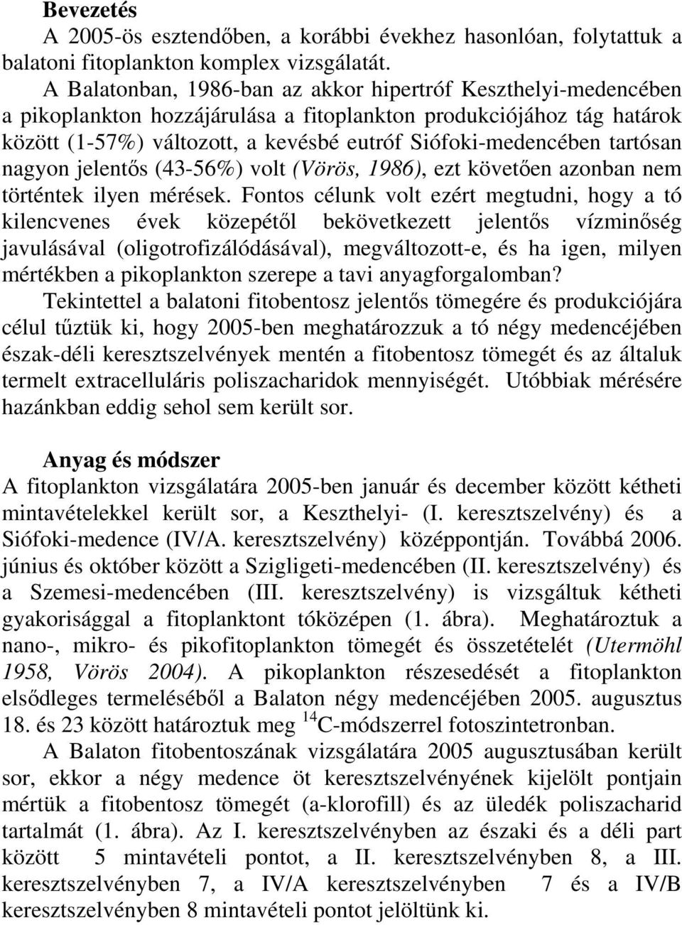 tartósan nagyon jelentős (43-56%) volt (Vörös, 986), ezt követően azonban nem történtek ilyen mérések.