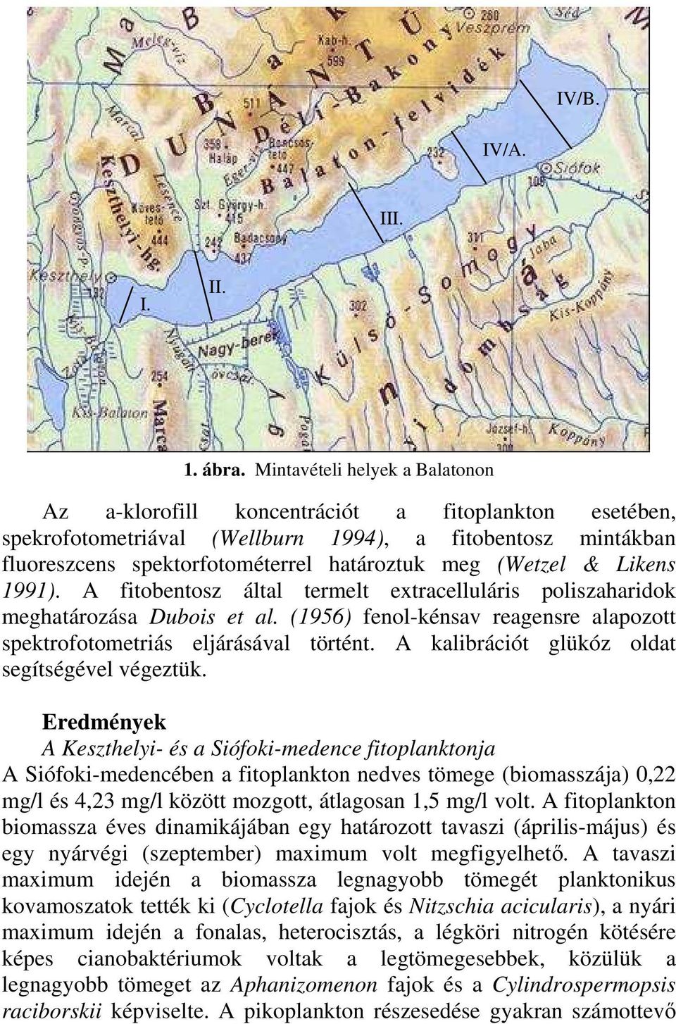 (Wetzel & Likens 99). A fitobentosz által termelt extracelluláris poliszaharidok meghatározása Dubois et al. (956) fenol-kénsav reagensre alapozott spektrofotometriás eljárásával történt.