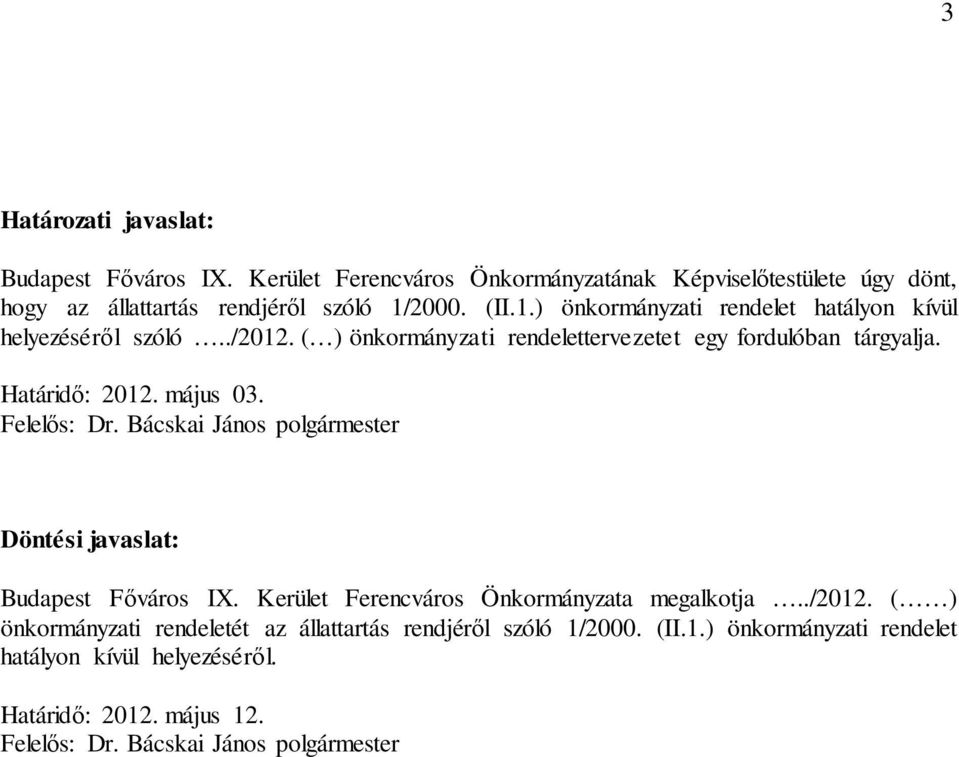 május 03. Felelős: Dr. Bácskai János polgármester Döntési javaslat: Budapest Főváros IX. Kerület Ferencváros Önkormányzata megalkotja../2012.