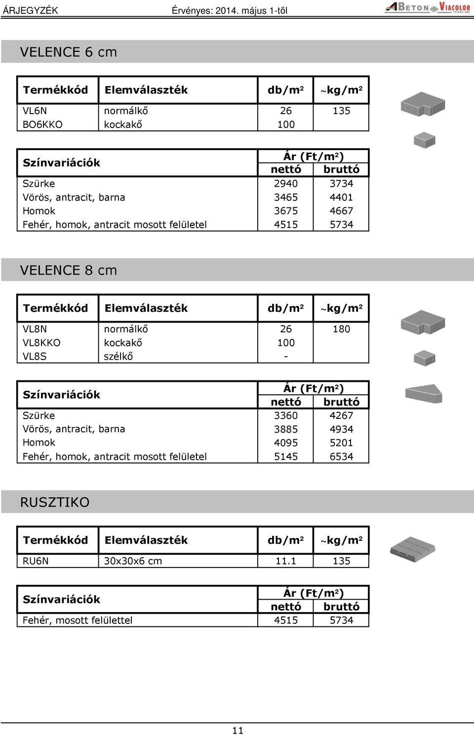 kockakő 100 VL8S szélkő - 3360 4267 Vörös, antracit, barna 3885 4934 Homok 4095 5201 Fehér, homok,