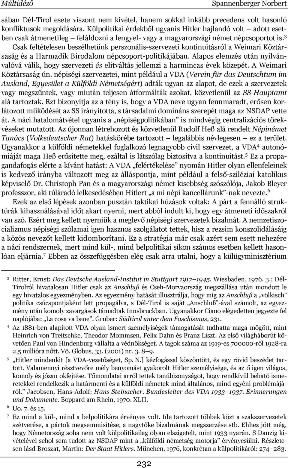 3 Csak feltételesen beszélhetünk perszonális-szervezeti kontinuitásról a Weimari Köztársaság és a Harmadik Birodalom népcsoport-politikájában.