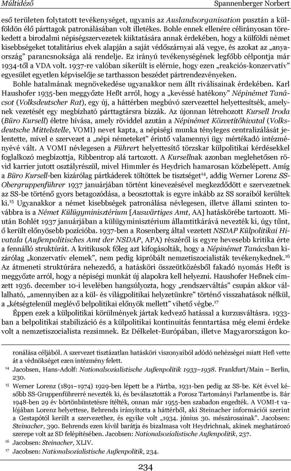 vegye, és azokat az anyaország parancsnoksága alá rendelje. Ez irányú tevékenységének legfőbb célpontja már 1934-től a VDA volt.