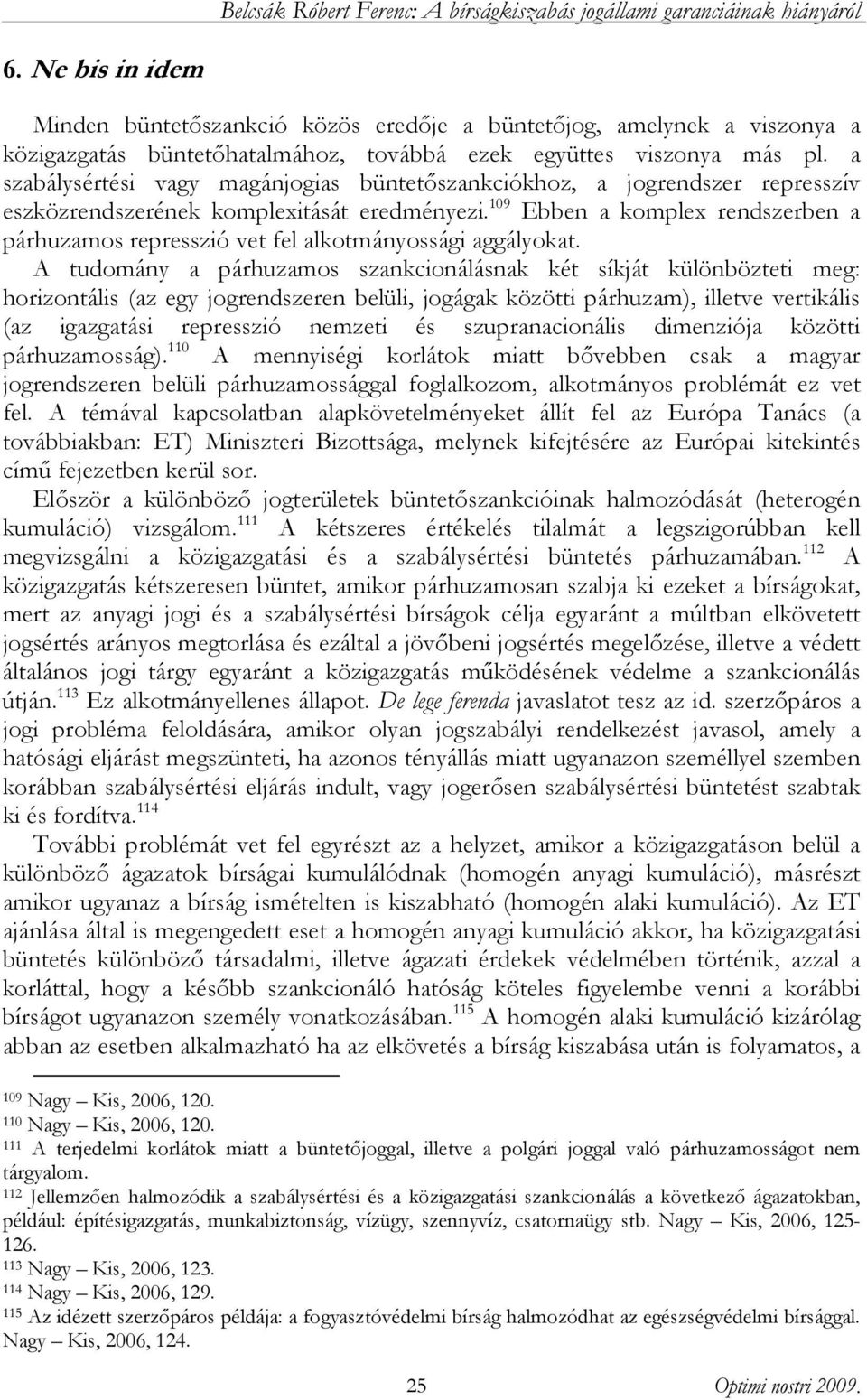 109 Ebben a komplex rendszerben a párhuzamos represszió vet fel alkotmányossági aggályokat.