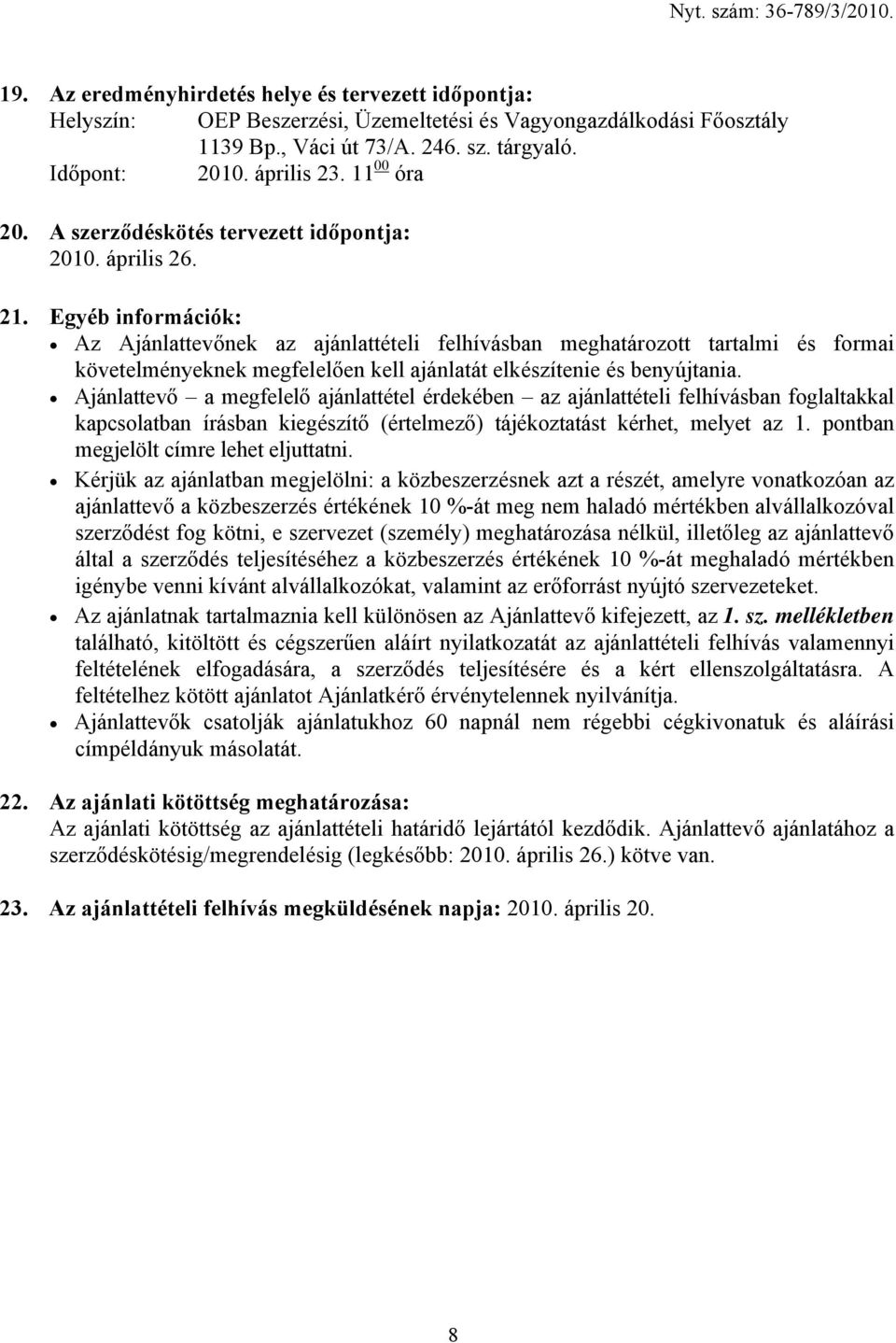 Egyéb információk: Az Ajánlattevőnek az ajánlattételi felhívásban meghatározott tartalmi és formai követelményeknek megfelelően kell ajánlatát elkészítenie és benyújtania.