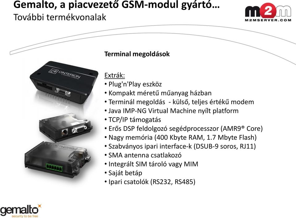 feldolgozó segédprocesszor (AMR9 Core) Nagy memória (400 Kbyte RAM, 1.