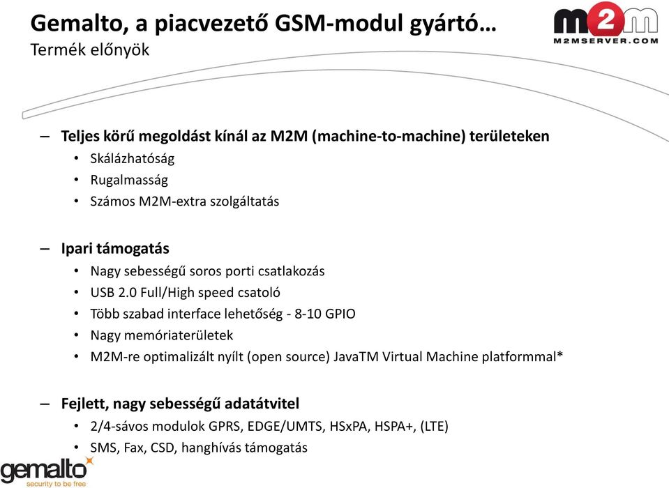 0 Full/High speed csatoló Több szabad interface lehetőség - 8-10 GPIO Nagy memóriaterületek M2M-re optimalizált nyílt (open