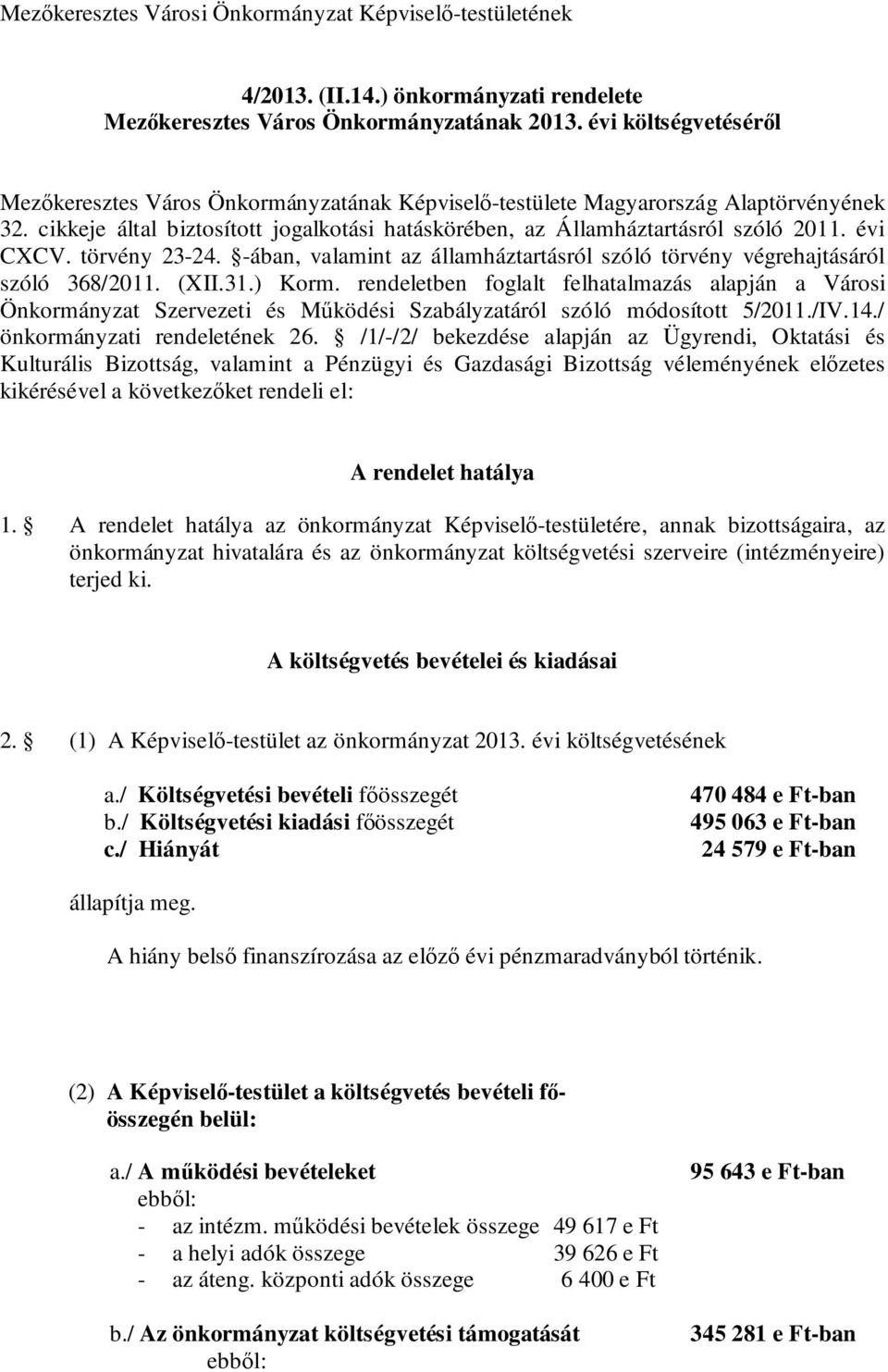 évi CXCV. törvény 23-24. -ában, valamint az államháztartásról szóló törvény végrehajtásáról szóló 368/2011. (XII.31.) Korm.