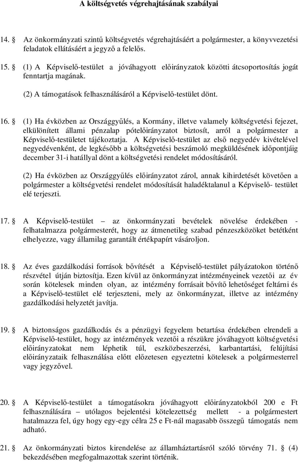 (1) Ha évközben az Országgyűlés, a Kormány, illetve valamely költségvetési fejezet, elkülönített állami pénzalap pótelőirányzatot biztosít, arról a polgármester a Képviselő-testületet tájékoztatja.