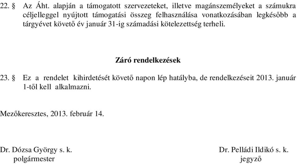 felhasználása vonatkozásában legkésőbb a tárgyévet követő év január 31-ig számadási kötelezettség terheli.