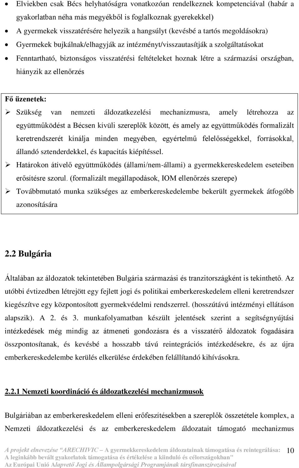 hiányzik az ellenőrzés Fő üzenetek: Szükség van nemzeti áldozatkezelési mechanizmusra, amely létrehozza az együttműködést a Bécsen kívüli szereplők között, és amely az együttműködés formalizált