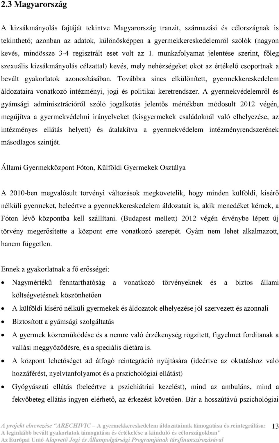 munkafolyamat jelentése szerint, főleg szexuális kizsákmányolás célzattal) kevés, mely nehézségeket okot az értékelő csoportnak a bevált gyakorlatok azonosításában.