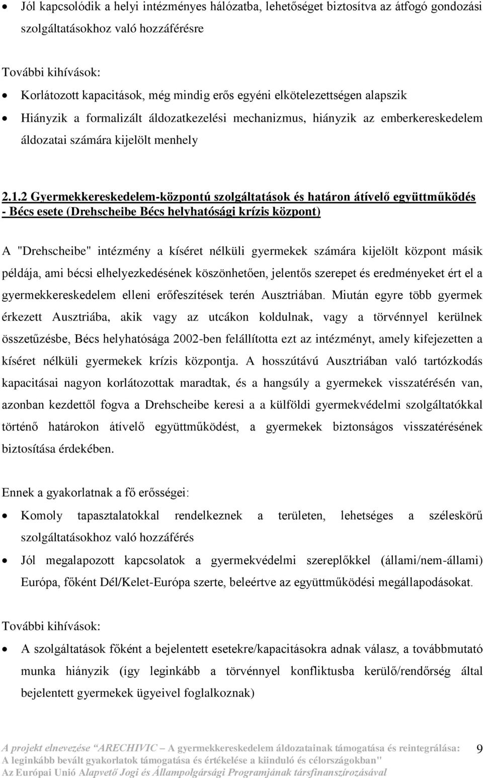 2 Gyermekkereskedelem-központú szolgáltatások és határon átívelő együttműködés - Bécs esete (Drehscheibe Bécs helyhatósági krízis központ) A "Drehscheibe" intézmény a kíséret nélküli gyermekek