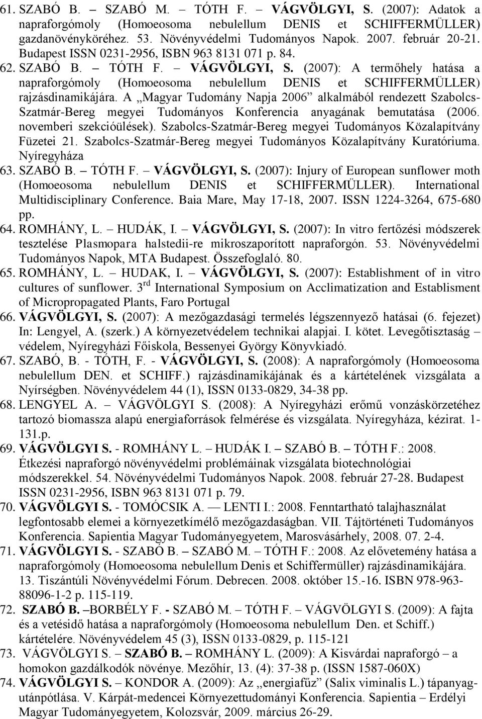 A Magyar Tudomány Napja 2006 alkalmából rendezett Szabolcs- Szatmár-Bereg megyei Tudományos Konferencia anyagának bemutatása (2006. novemberi szekcióülések).