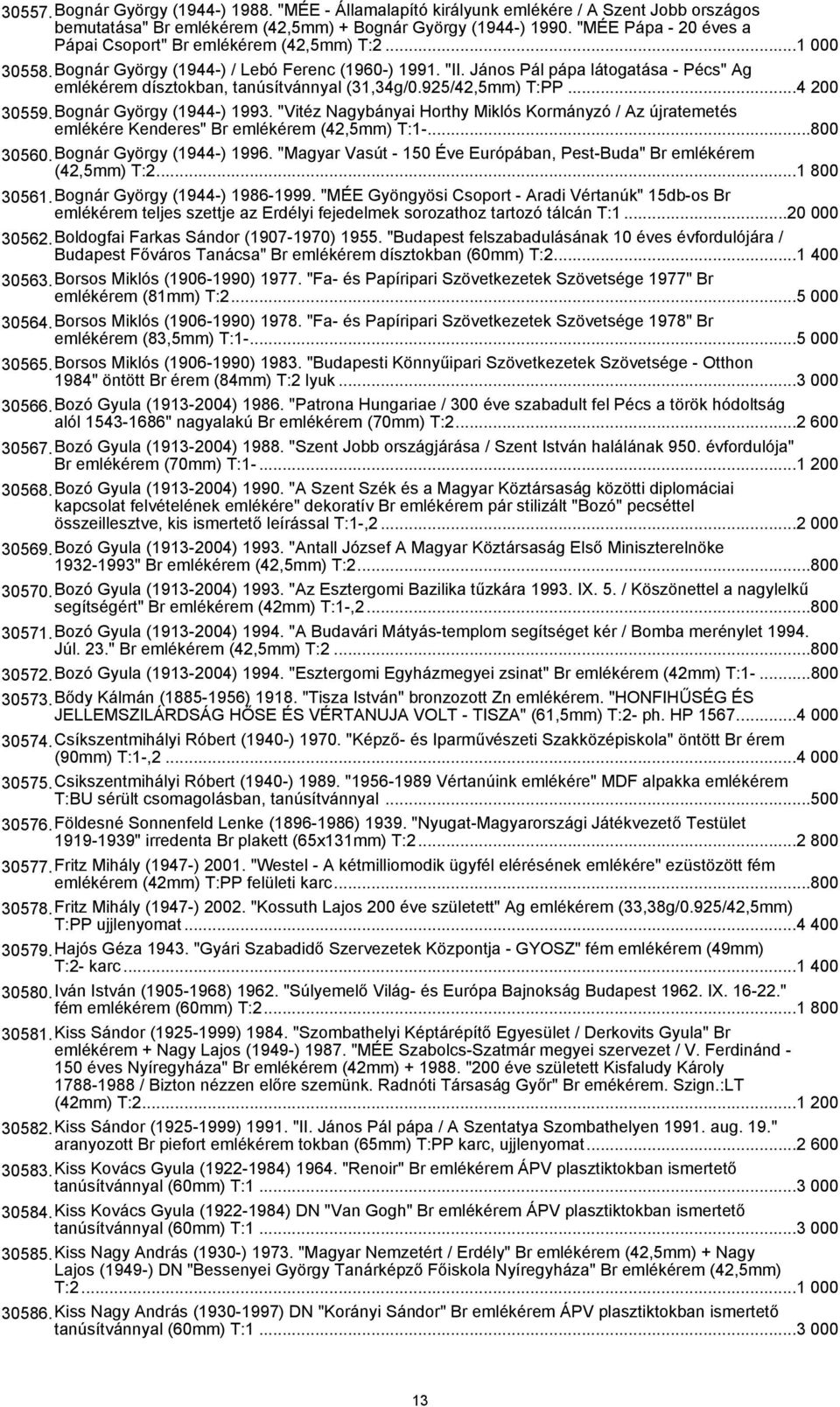 János Pál pápa látogatása - Pécs" Ag emlékérem dísztokban, tanúsítvánnyal (31,34g/0.925/42,5mm) T:PP...4 200 30559.Bognár György (1944-) 1993.