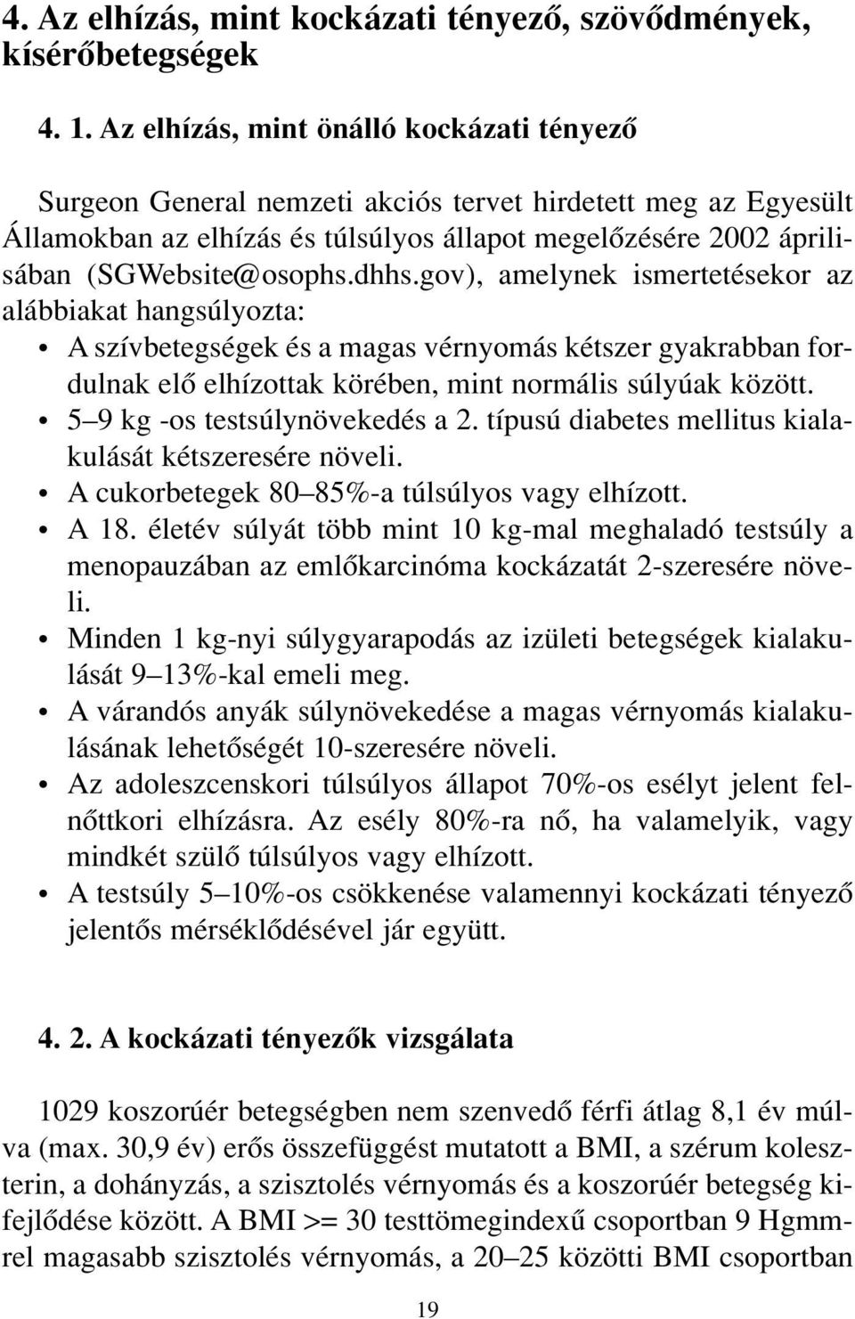 dhhs.gov), amelynek ismertetésekor az alábbiakat hangsúlyozta: A szívbetegségek és a magas vérnyomás kétszer gyakrabban fordulnak elô elhízottak körében, mint normális súlyúak között.