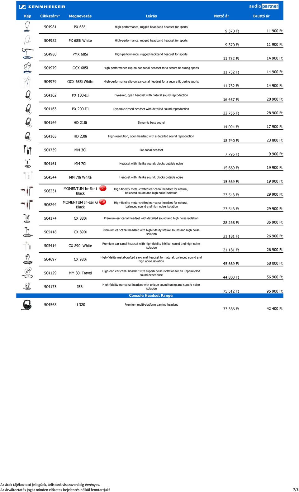 504162 PX 100-IIi Dynamic, open headset with natural sound reproduction 504163 PX 200-IIi Dynamic closed headset with detailed sound reproduction 504164 HD 218i Dynamic bass sound 504165 HD 238i