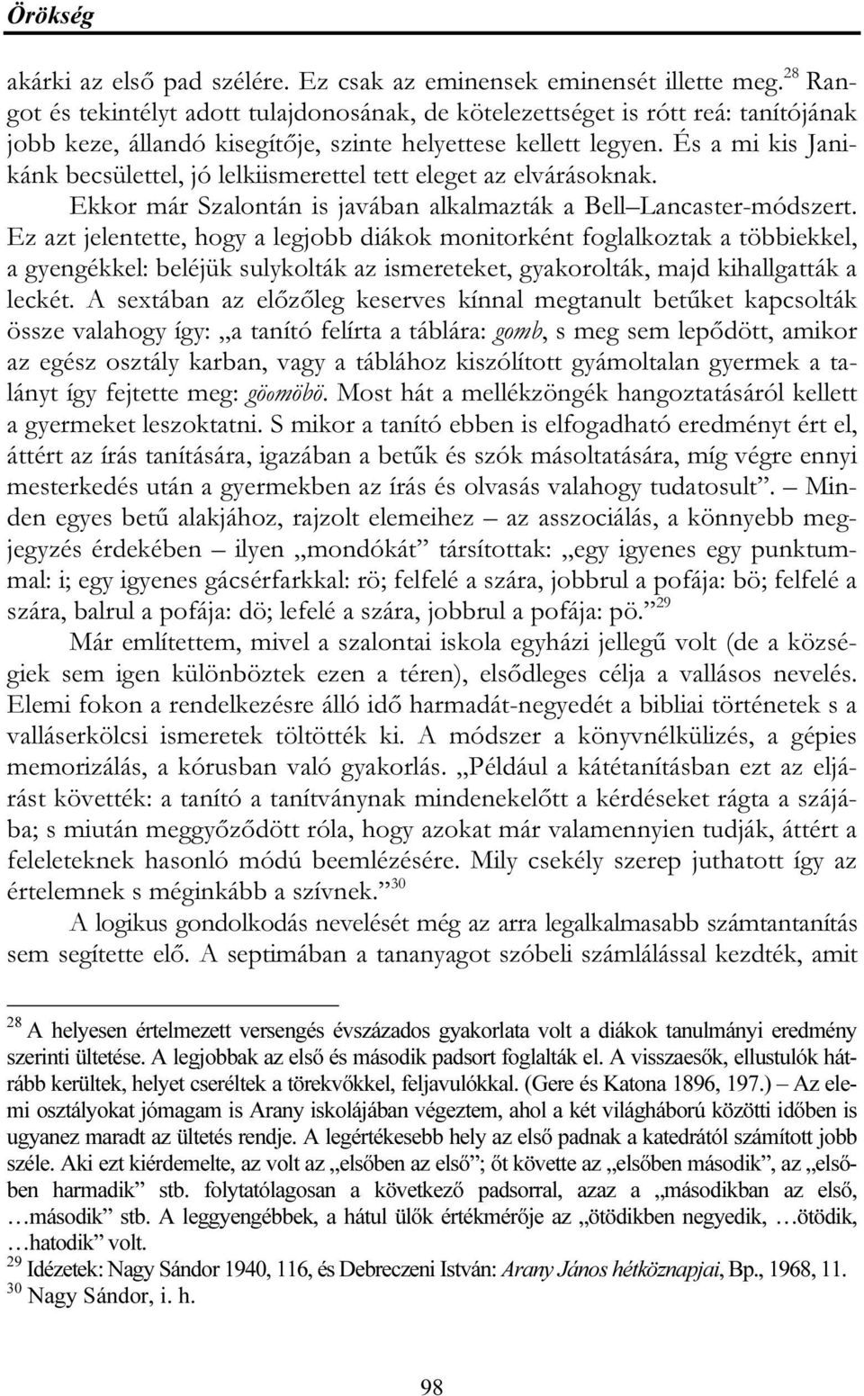 És a mi kis Janikánk becsülettel, jó lelkiismerettel tett eleget az elvárásoknak. Ekkor már Szalontán is javában alkalmazták a Bell Lancaster-módszert.