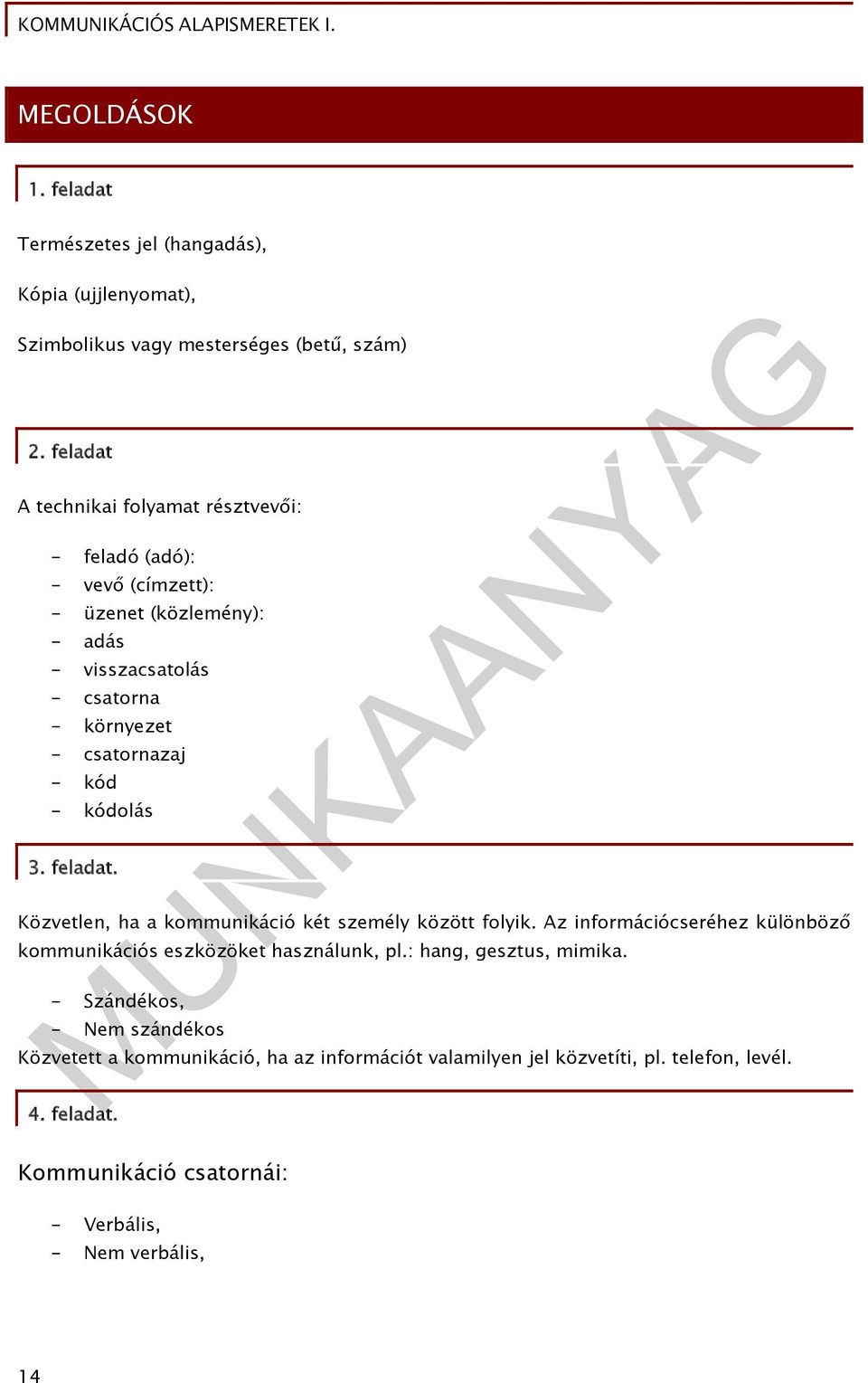 kód - kódolás 3. feladat. Közvetlen, ha a kommunikáció két személy között folyik. Az információcseréhez különböző kommunikációs eszközöket használunk, pl.