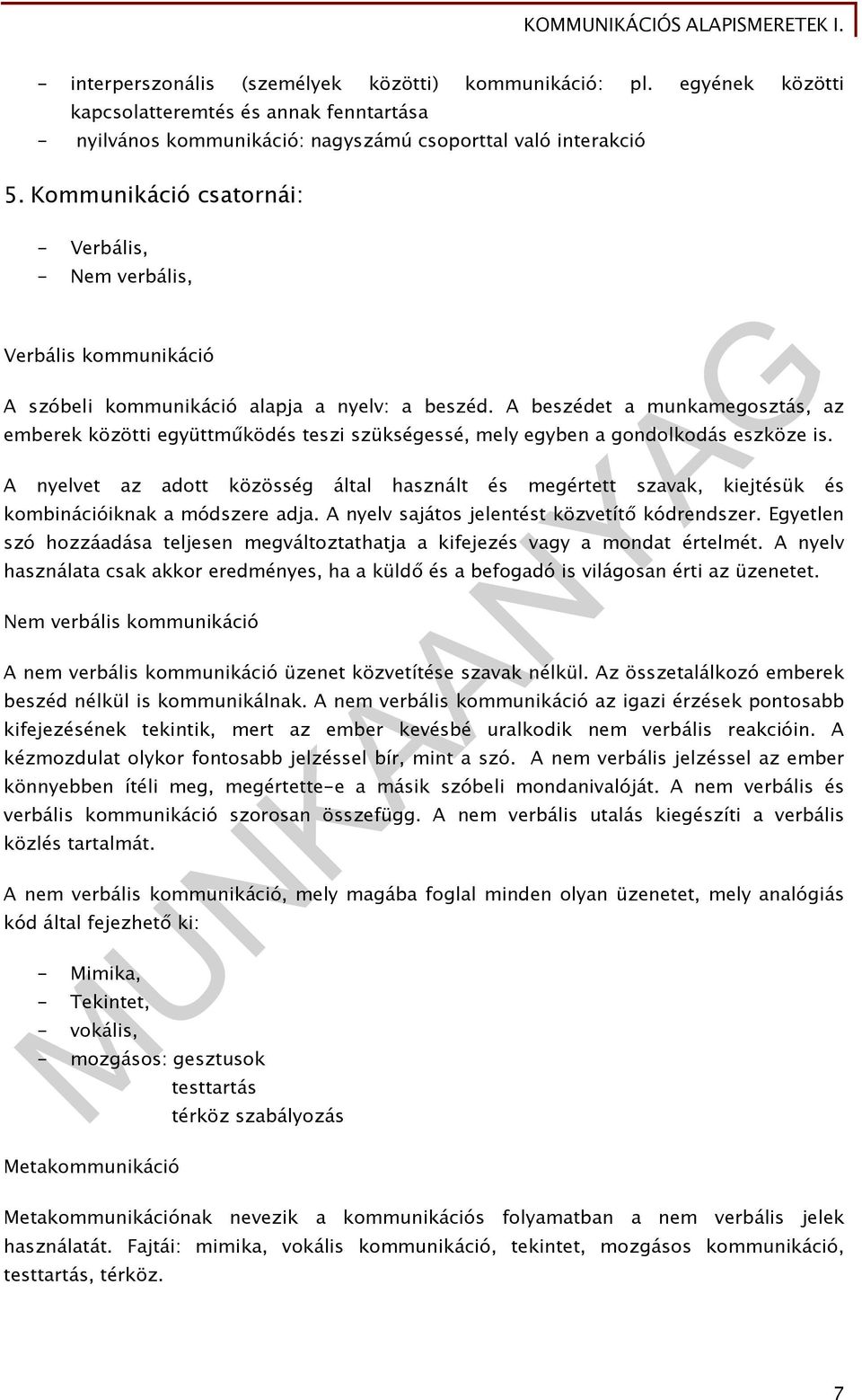 A beszédet a munkamegosztás, az emberek közötti együttműködés teszi szükségessé, mely egyben a gondolkodás eszköze is.