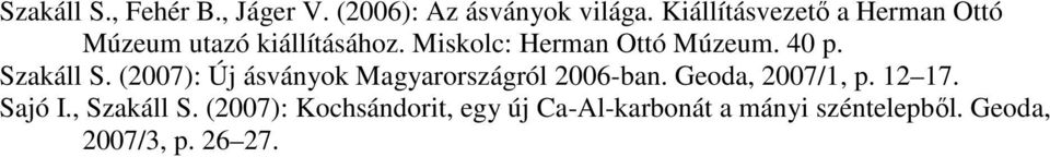 40 p. Szakáll S. (2007): Új ásványok Magyarországról 2006-ban. Geoda, 2007/1, p.