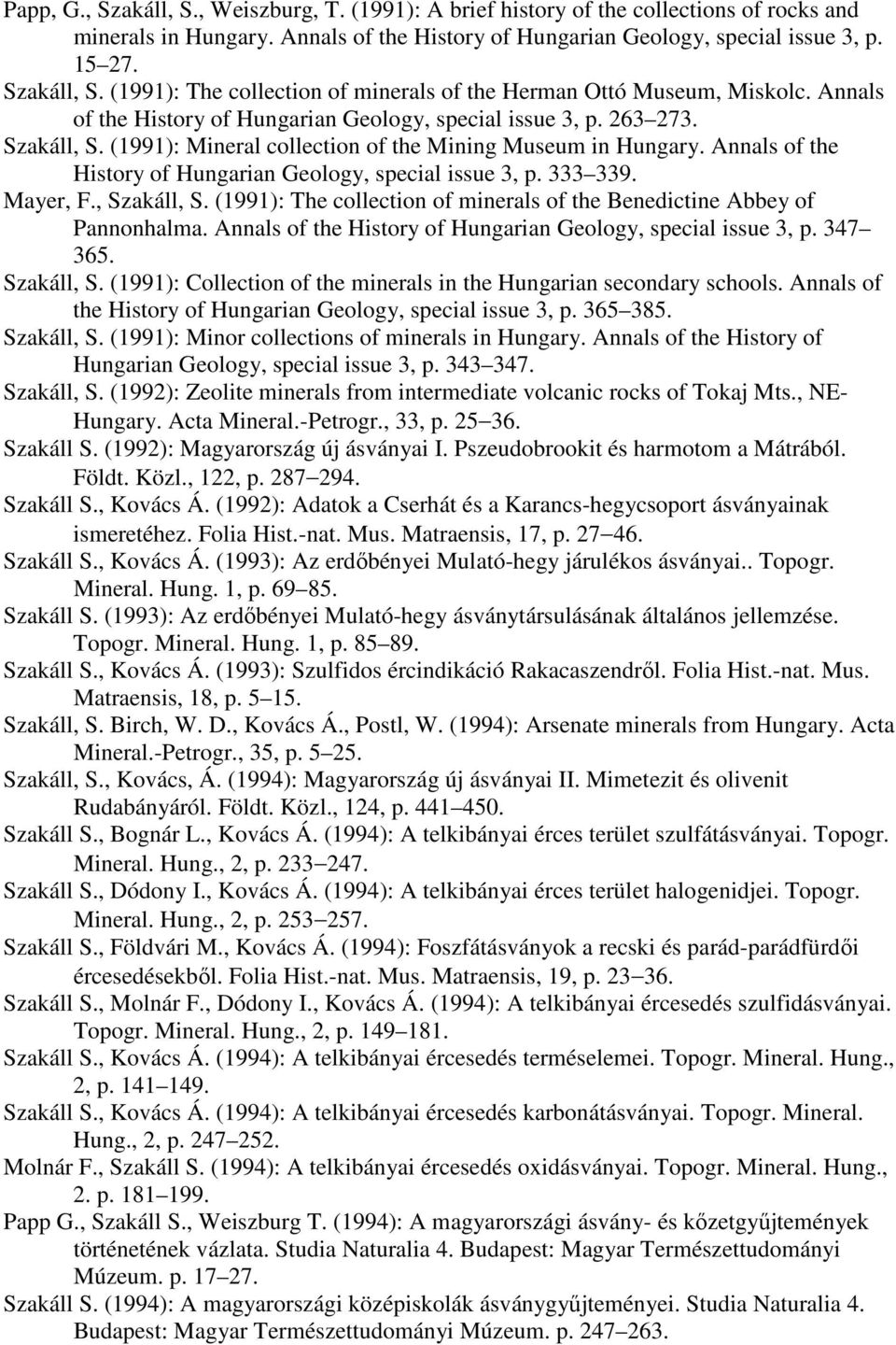 Annals of the History of Hungarian Geology, special issue 3, p. 333 339. Mayer, F., Szakáll, S. (1991): The collection of minerals of the Benedictine Abbey of Pannonhalma.