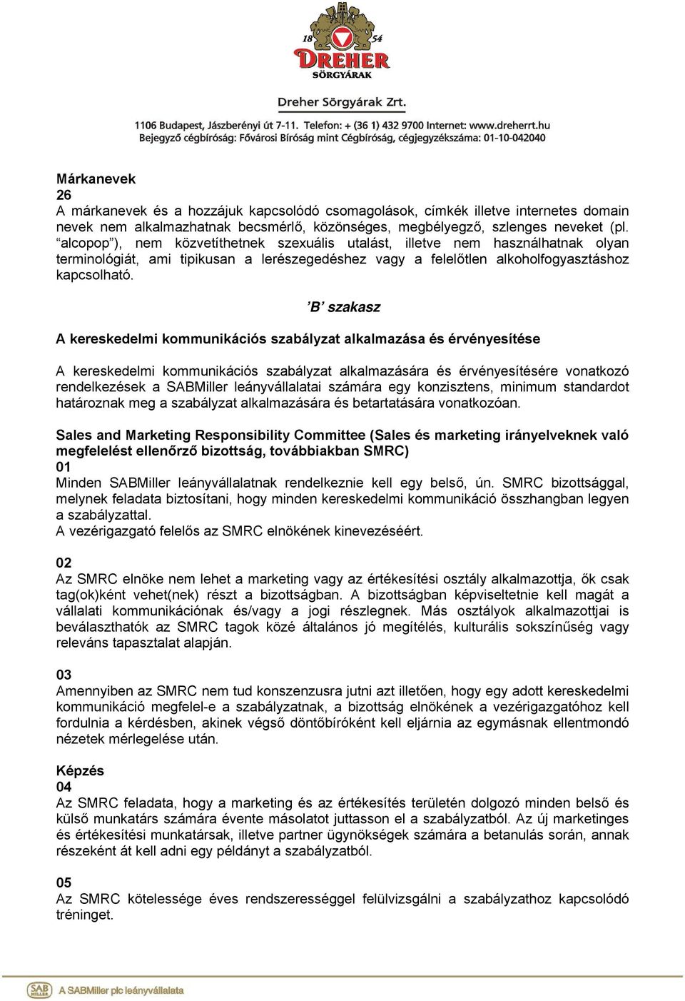 B szakasz A kereskedelmi kommunikációs szabályzat alkalmazása és érvényesítése A kereskedelmi kommunikációs szabályzat alkalmazására és érvényesítésére vonatkozó rendelkezések a SABMiller