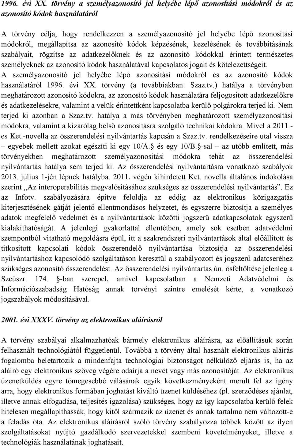 megállapítsa az azonosító kódok képzésének, kezelésének és továbbításának szabályait, rögzítse az adatkezelőknek és az azonosító kódokkal érintett természetes személyeknek az azonosító kódok