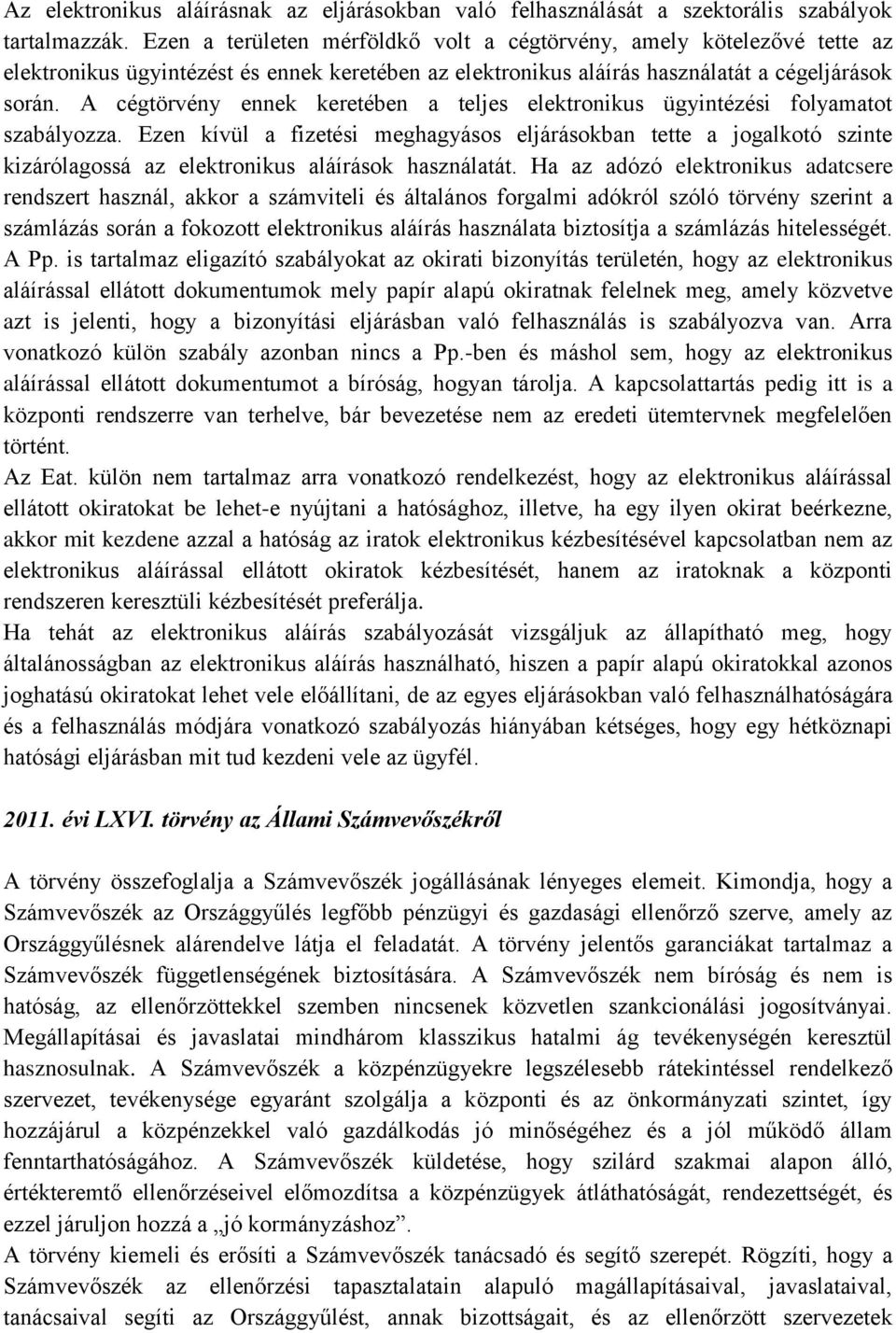 A cégtörvény ennek keretében a teljes elektronikus ügyintézési folyamatot szabályozza.