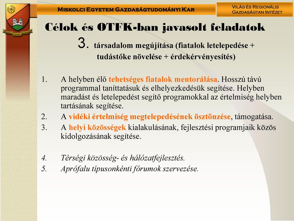 Helyben maradást és letelepedést segítő programokkal az értelmiség helyben tartásának segítése. 2.