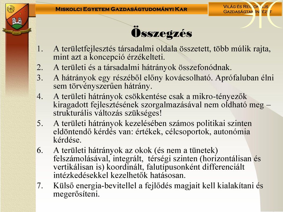 A területi hátrányok csökkentése csak a mikro-tényezők kiragadott fejlesztésének szorgalmazásával nem oldható meg strukturális változás szükséges! 5.