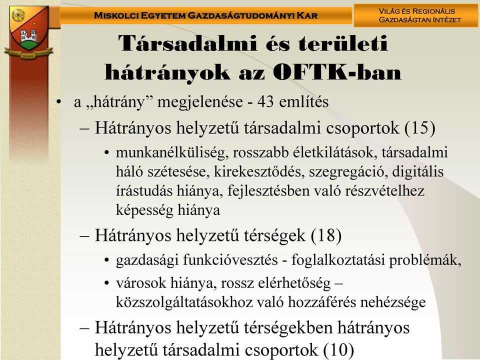 fejlesztésben való részvételhez képesség hiánya Hátrányos helyzetű térségek (18) gazdasági funkcióvesztés - foglalkoztatási problémák,