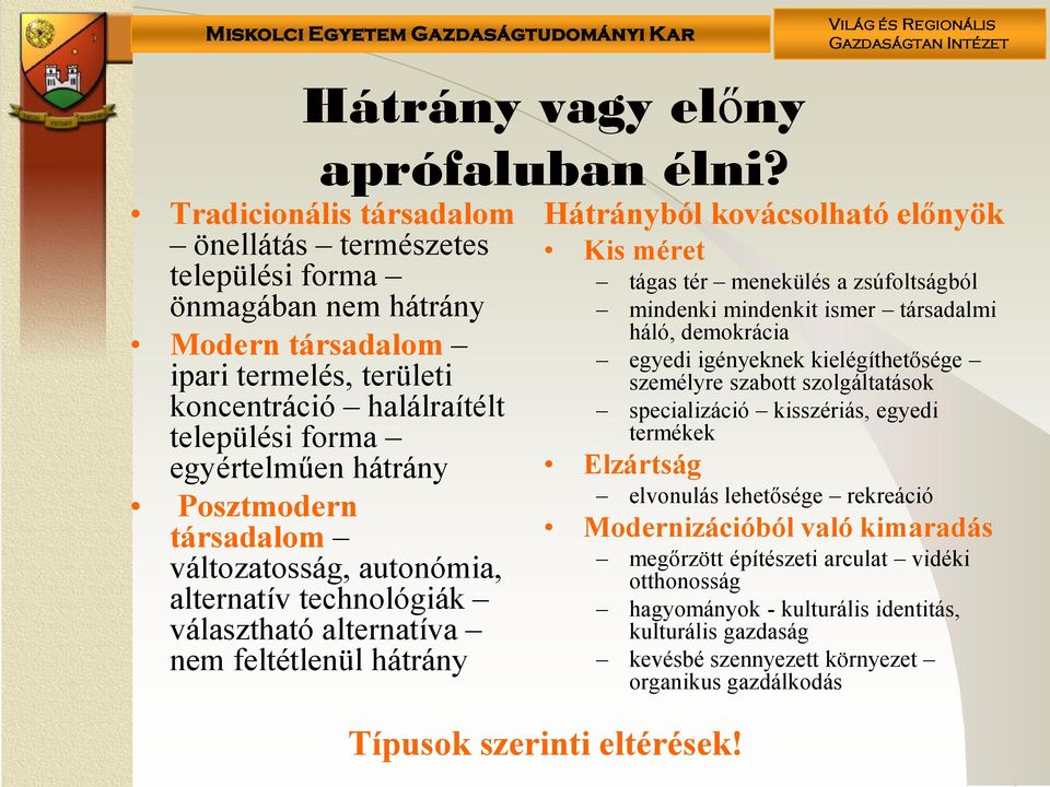 Posztmodern társadalom változatosság, autonómia, alternatív technológiák választható alternatíva nem feltétlenül hátrány Hátrányból kovácsolható előnyök Kis méret tágas tér menekülés a zsúfoltságból