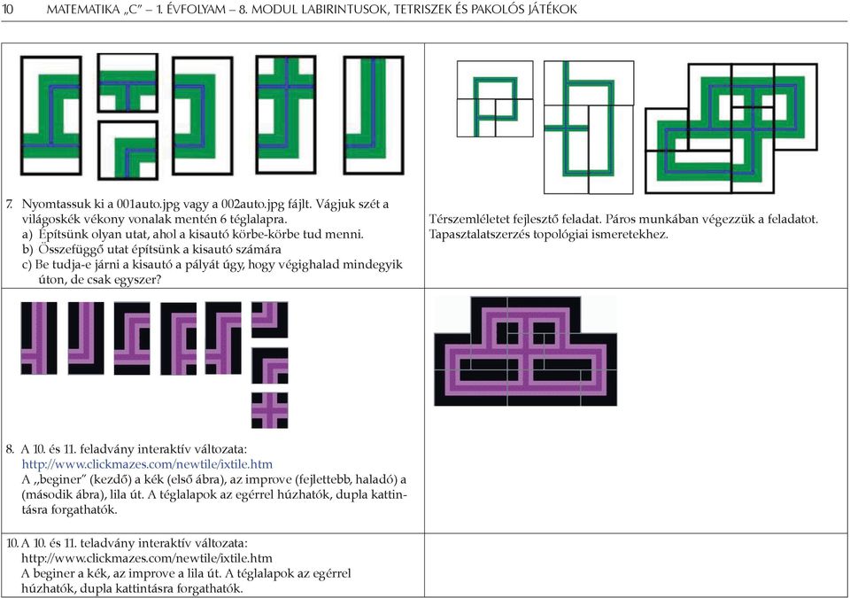 Páros munkában végezzük a feladatot. Tapasztalatszerzés topológiai ismeretekhez. 8. A 10. és 11. feladvány interaktív változata: http://www.clickmazes.com/newtile/ixtile.