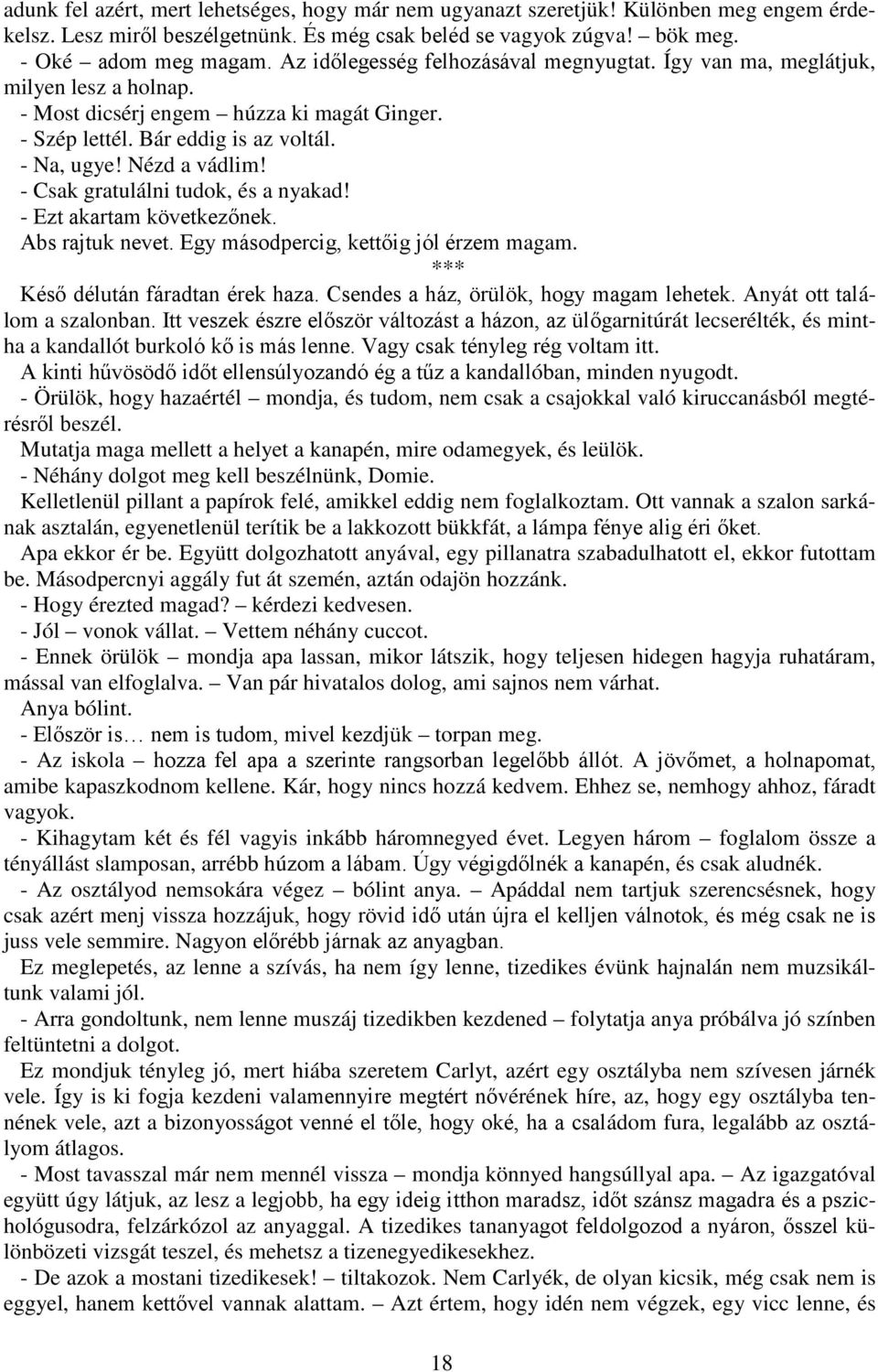 - Csak gratulálni tudok, és a nyakad! - Ezt akartam következőnek. Abs rajtuk nevet. Egy másodpercig, kettőig jól érzem magam. *** Késő délután fáradtan érek haza.