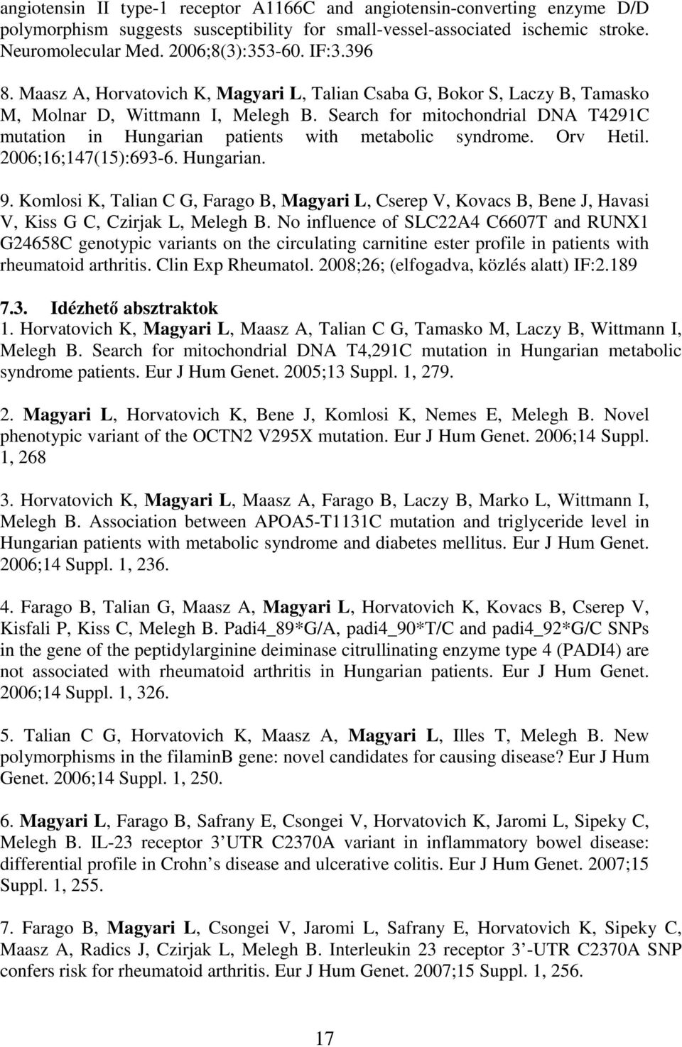 Search for mitochondrial DNA T4291C mutation in Hungarian patients with metabolic syndrome. Orv Hetil. 2006;16;147(15):693-6. Hungarian. 9.