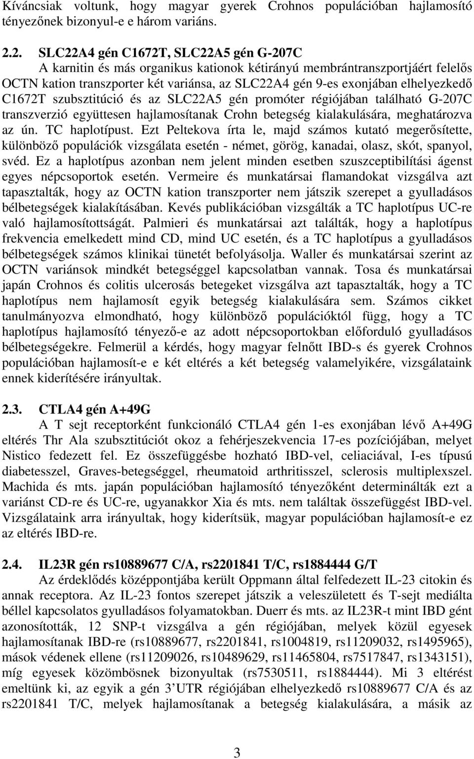 elhelyezkedı C1672T szubsztitúció és az SLC22A5 gén promóter régiójában található G-207C transzverzió együttesen hajlamosítanak Crohn betegség kialakulására, meghatározva az ún. TC haplotípust.