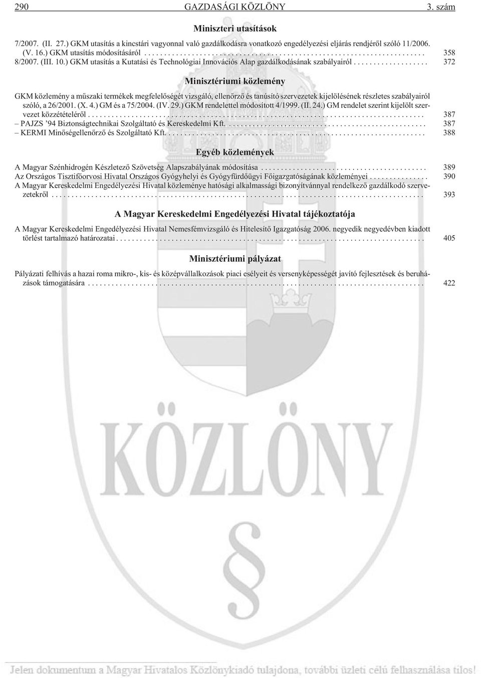 .. 372 Minisztériumi közlemény GKM közlemény a mûszaki termékek megfelelõségét vizsgáló, ellenõrzõ és tanúsító szervezetek kijelölésének részletes szabályairól szóló, a 26/2001. (X. 4.