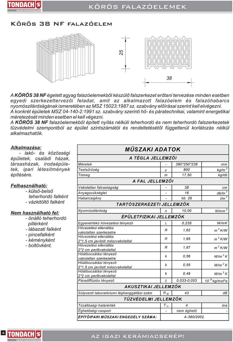 szabvány szerinti hõ- és páratechnikai, valamint energetikai méretezését minden esetben el kell végezni.