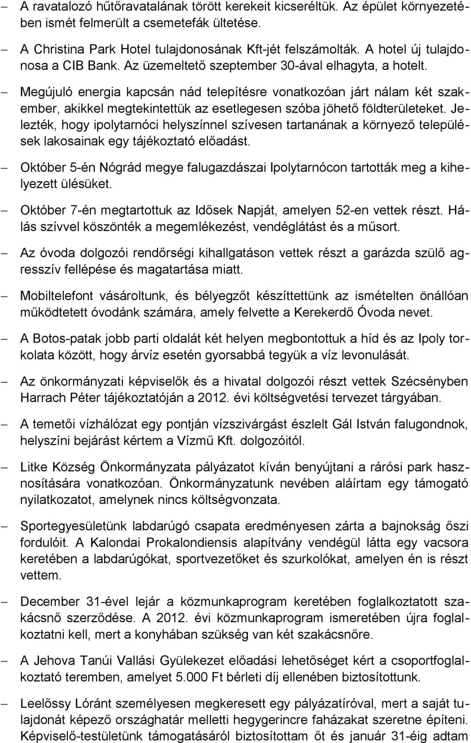 Megújuló energia kapcsán nád telepítésre vonatkozóan járt nálam két szakember, akikkel megtekintettük az esetlegesen szóba jöhető földterületeket.