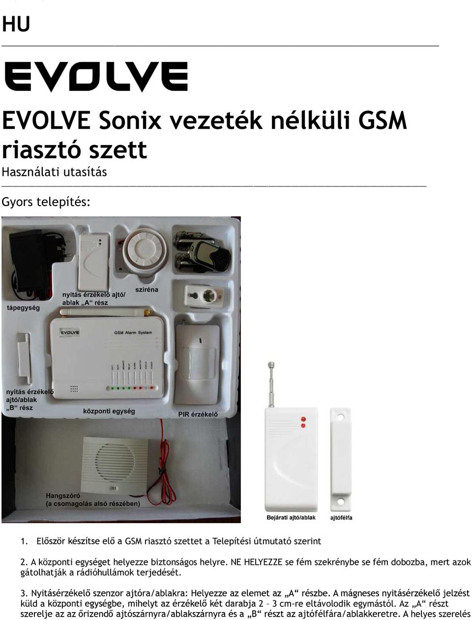 El GSM riasztó szettet a Telepítési útmutató szerint 2. A központi egységet helyezze biztonságos helyre.