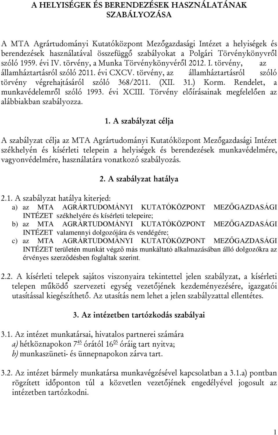 törvény, az államháztartásról szóló törvény végrehajtásáról szóló 368/2011. (XII. 31.) Korm. Rendelet, a munkavédelemről szóló 1993. évi XCIII.