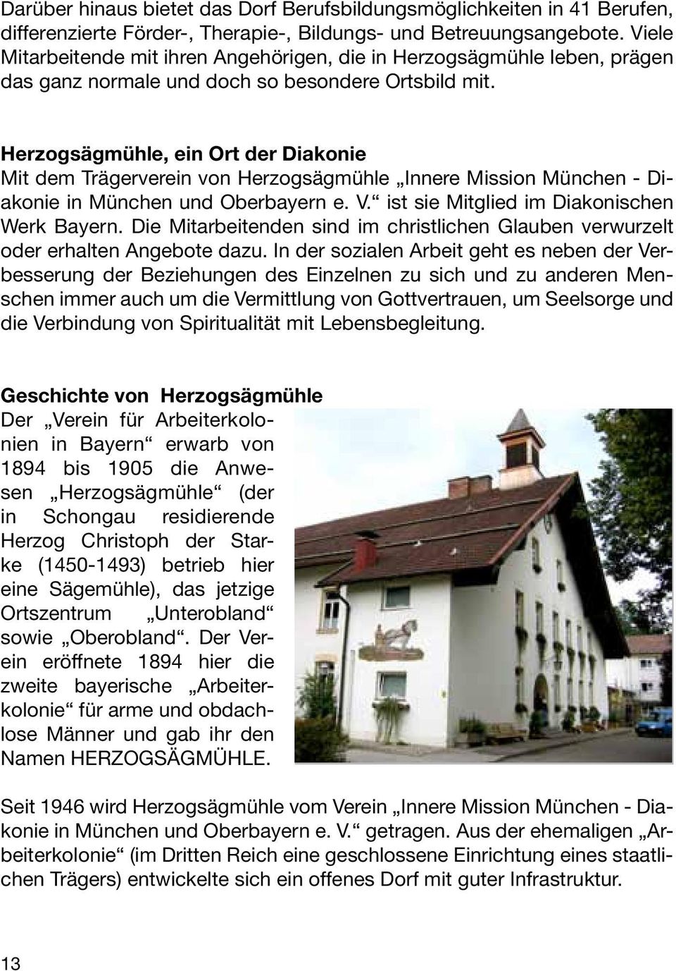 Herzogsägmühle, ein Ort der Diakonie Mit dem Trägerverein von Herzogsägmühle Innere Mission München - Diakonie in München und Oberbayern e. V. ist sie Mitglied im Diakonischen Werk Bayern.