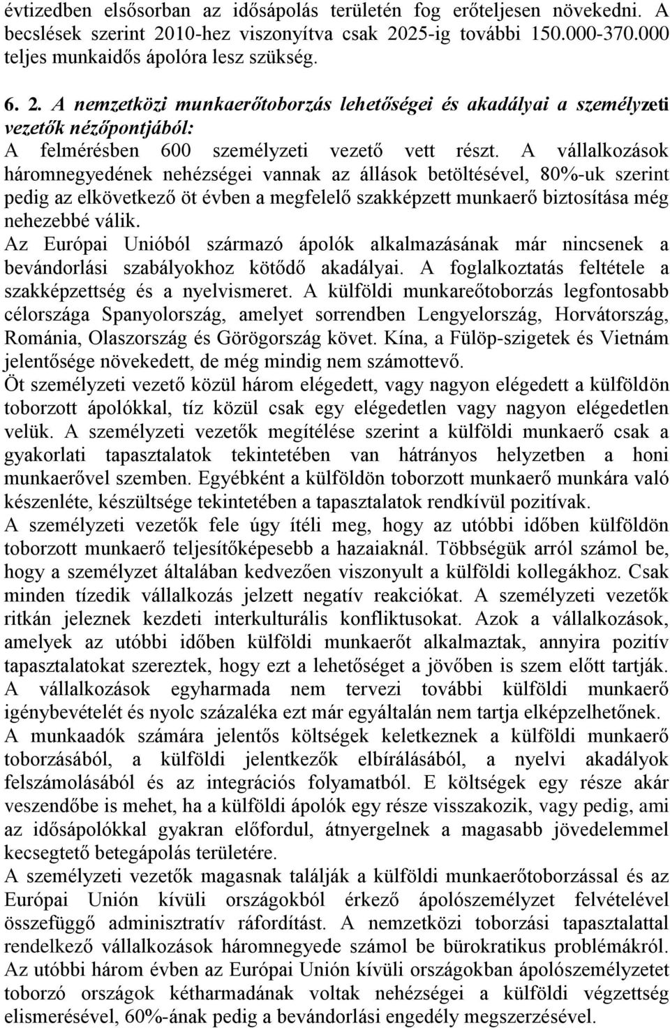 A vállalkozások háromnegyedének nehézségei vannak az állások betöltésével, 80%-uk szerint pedig az elkövetkező öt évben a megfelelő szakképzett munkaerő biztosítása még nehezebbé válik.