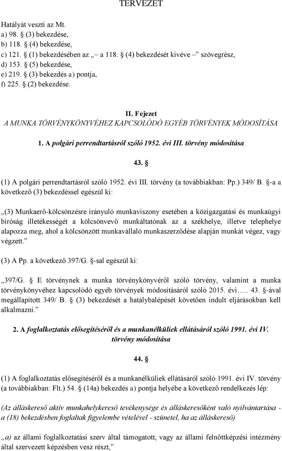 (1) A polgári perrendtartásról szóló 1952. évi III. törvény (a továbbiakban: Pp.) 349/ B.