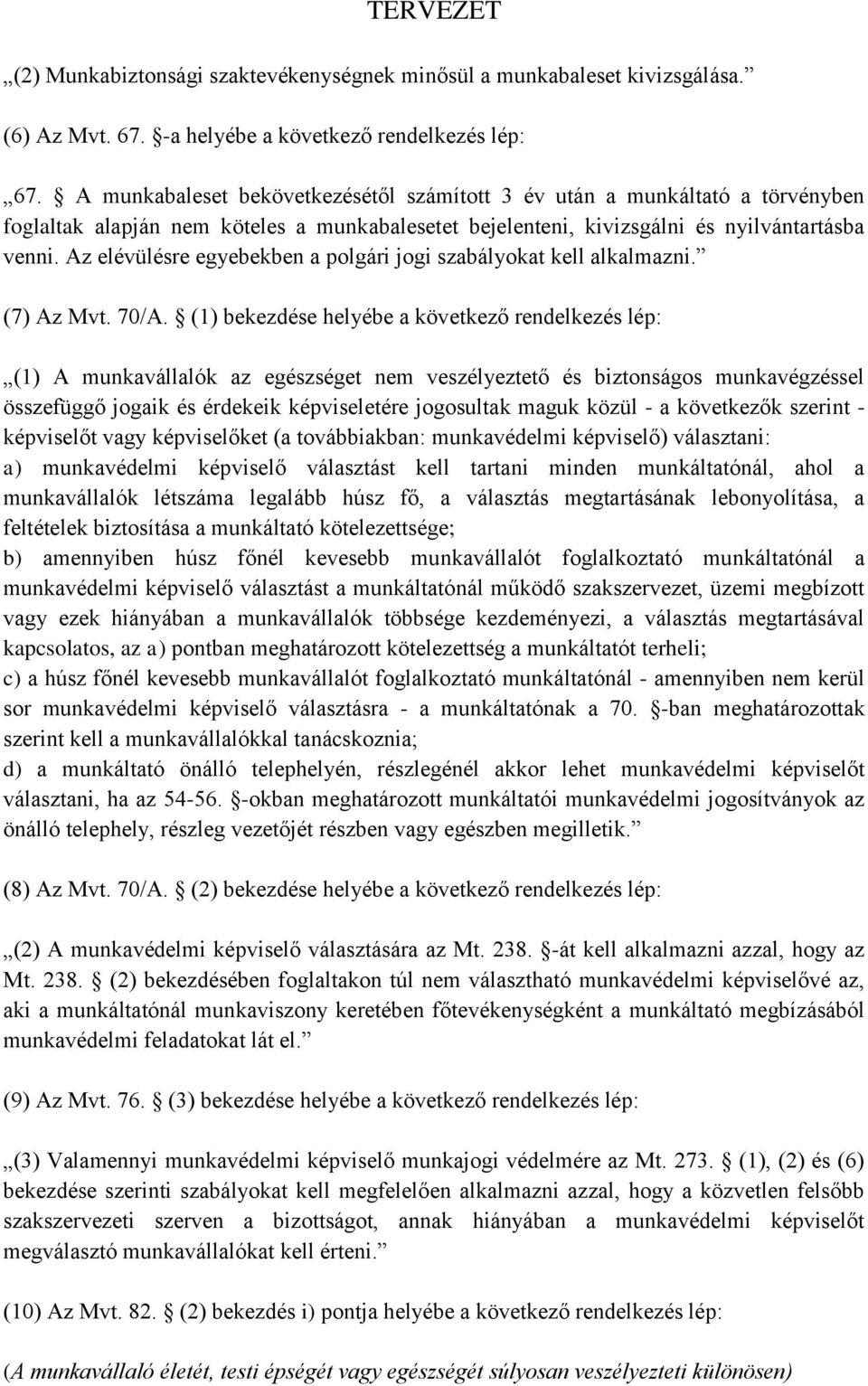 Az elévülésre egyebekben a polgári jogi szabályokat kell alkalmazni. (7) Az Mvt. 70/A.