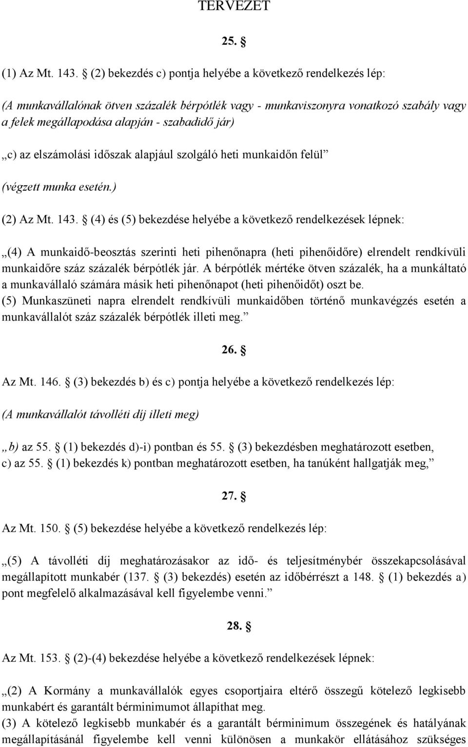 az elszámolási időszak alapjául szolgáló heti munkaidőn felül (végzett munka esetén.) (2) Az Mt. 143.