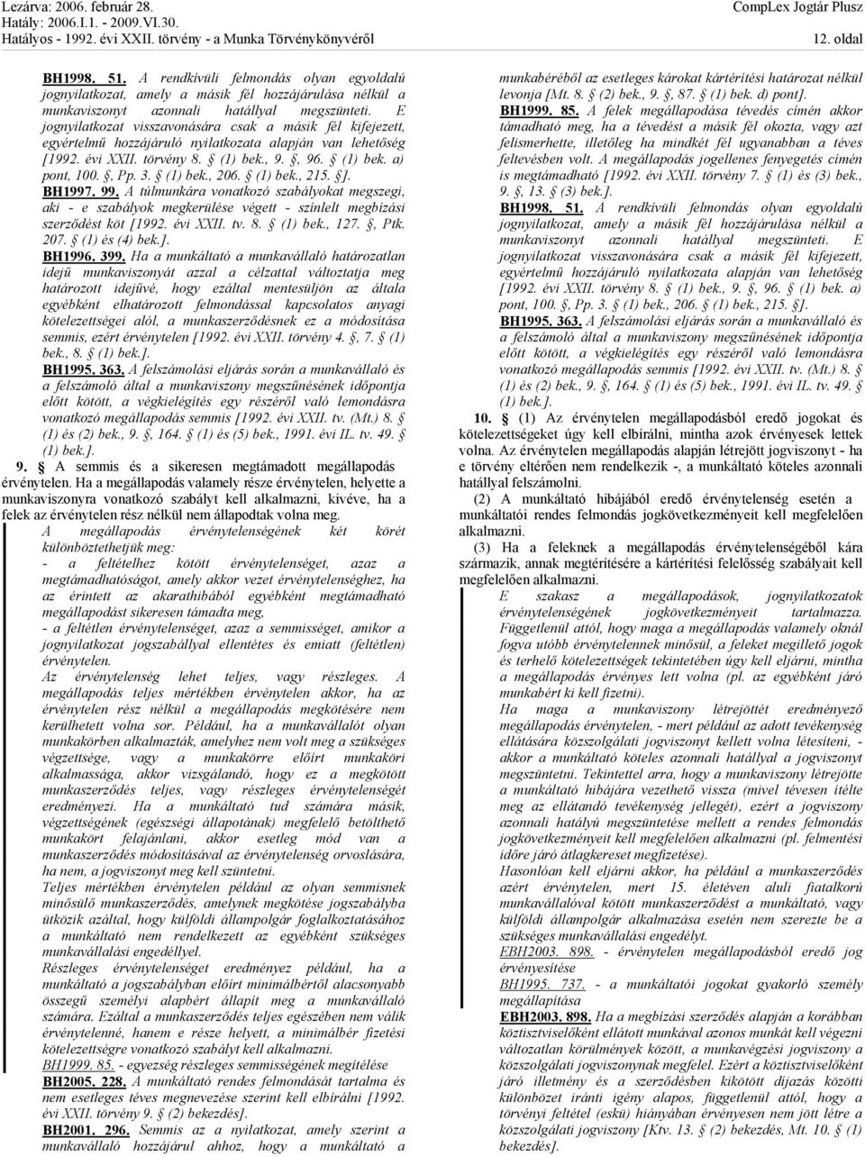 (1) bek., 206. (1) bek., 215. ]. BH1997. 99. A túlmunkára vonatkozó szabályokat megszegi, aki - e szabályok megkerülése végett - színlelt megbízási szerződést köt [1992. évi XXII. tv. 8. (1) bek., 127.