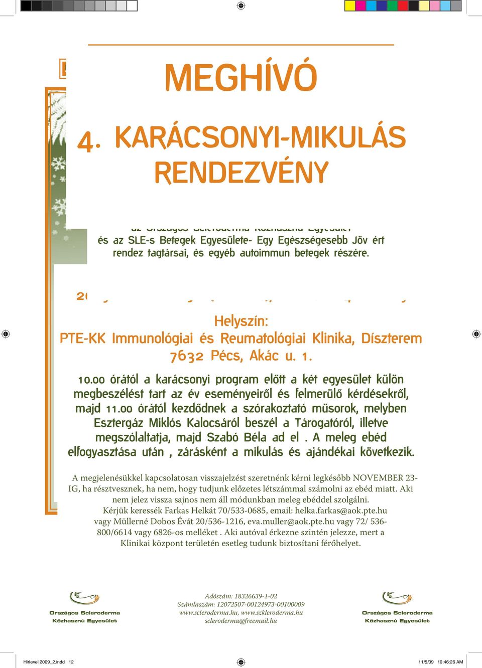 Egyesülete- Egy Egészségesebb JövÐért rendez tagtársai, és egyéb autoimmun betegek részére. Idôpont: 2009. december 5. (szombat), 10.00-tól 14.